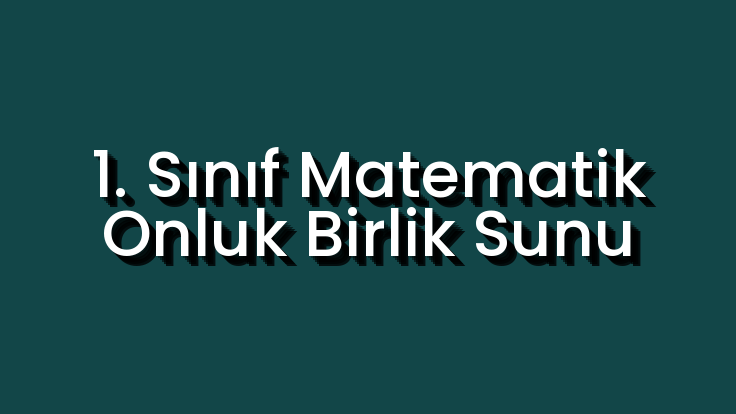 1. Sınıf Matematik Onluk Birlik Sunu