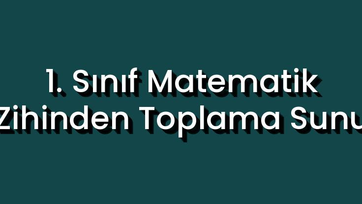 1. Sınıf Matematik Zihinden Toplama Sunu