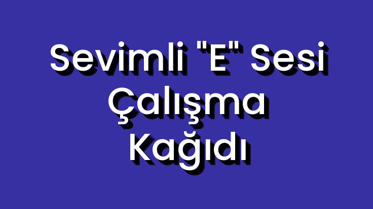 Sevimli "E" Sesi Çalışma Kağıdı