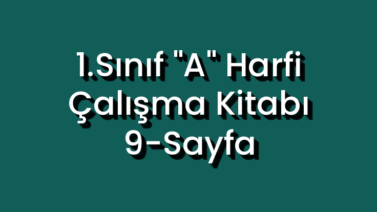 1.Sınıf "A" Harfi Çalışma Kitabı 9-Sayfa