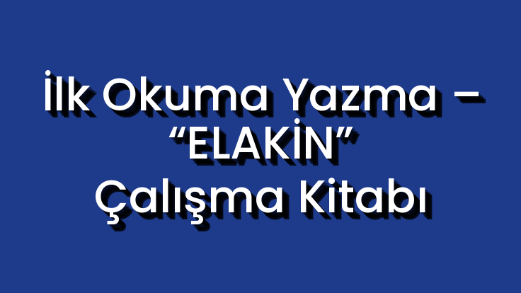 İlk Okuma Yazma – “ELAKİN” Çalışma Kitabı