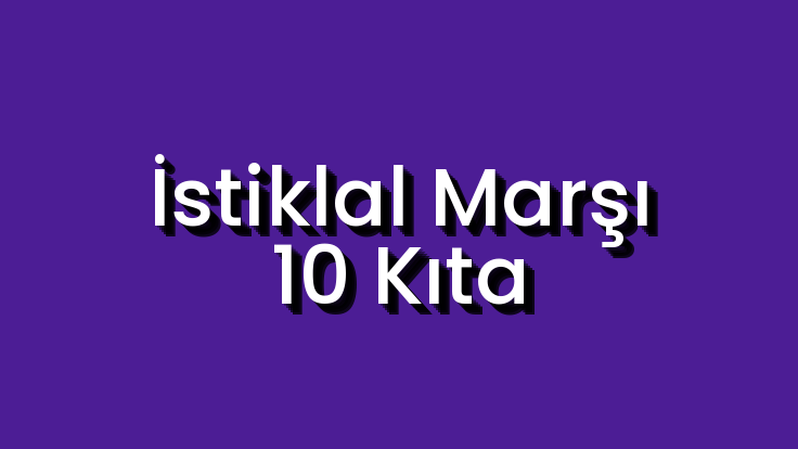 İstiklal Marşı 10 Kıta